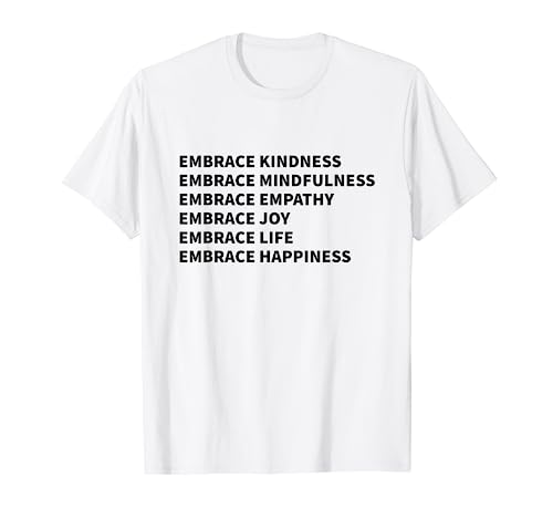 Embrace Kindness Embrace Mindfulness Embrace Empathy Joy T-Shirt